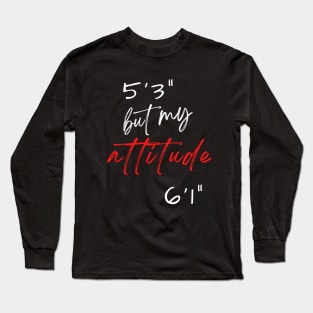 Short with big attitude Long Sleeve T-Shirt